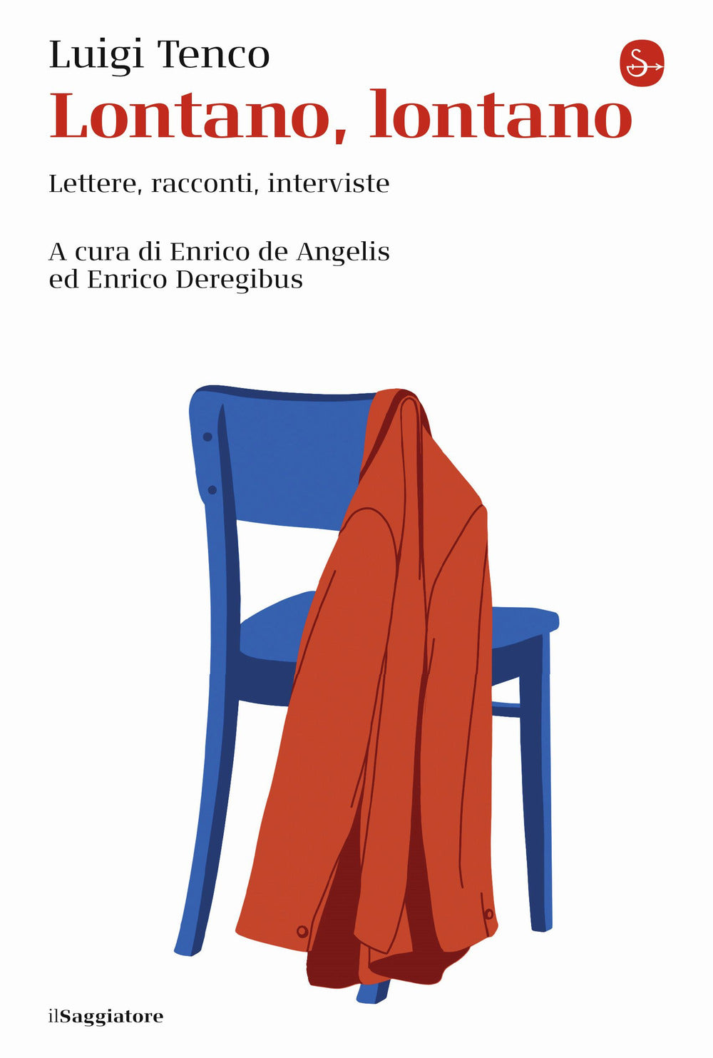 Lontano, Lontano. Lettere, Racconti, Interviste - Tenco Luigi; De Angelis E. (cur.); Deregibus E. (cur.)