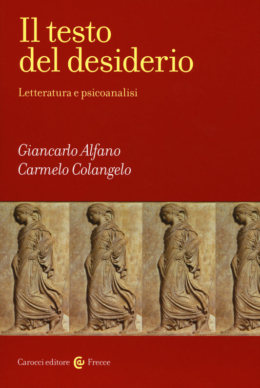 Il Testo Del Desiderio. Letteratura e Psicoanalisi - Alfano, Giancarlo;colangelo, Carmelo
