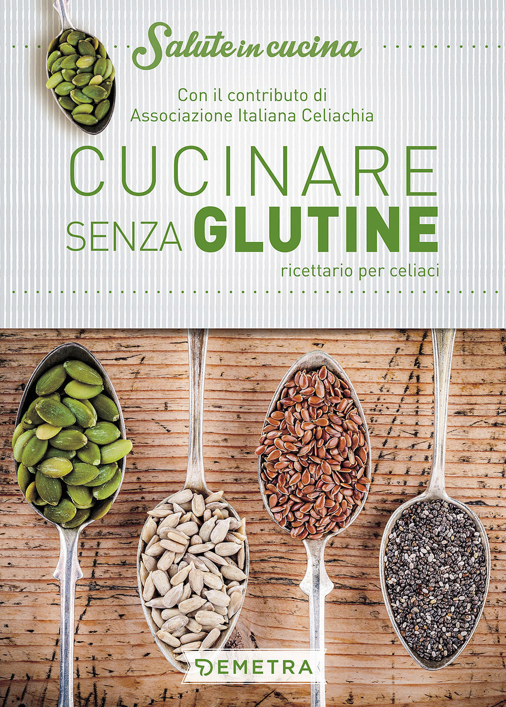 Cucinare Senza Glutine. Ricettario Per Celiaci - Associazione Italiana Celiachia (cur.)