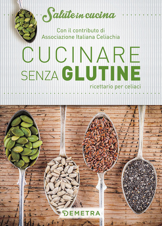 Cucinare Senza Glutine. Ricettario Per Celiaci - Associazione Italiana Celiachia (cur.)