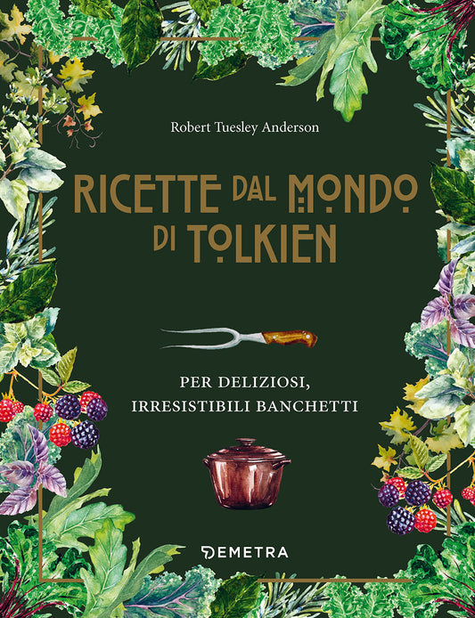 Ricette Dal Mondo Di Tolkien. Per Deliziosi, Irresistibili Banchetti (le) - Tuesley Anderson Robert