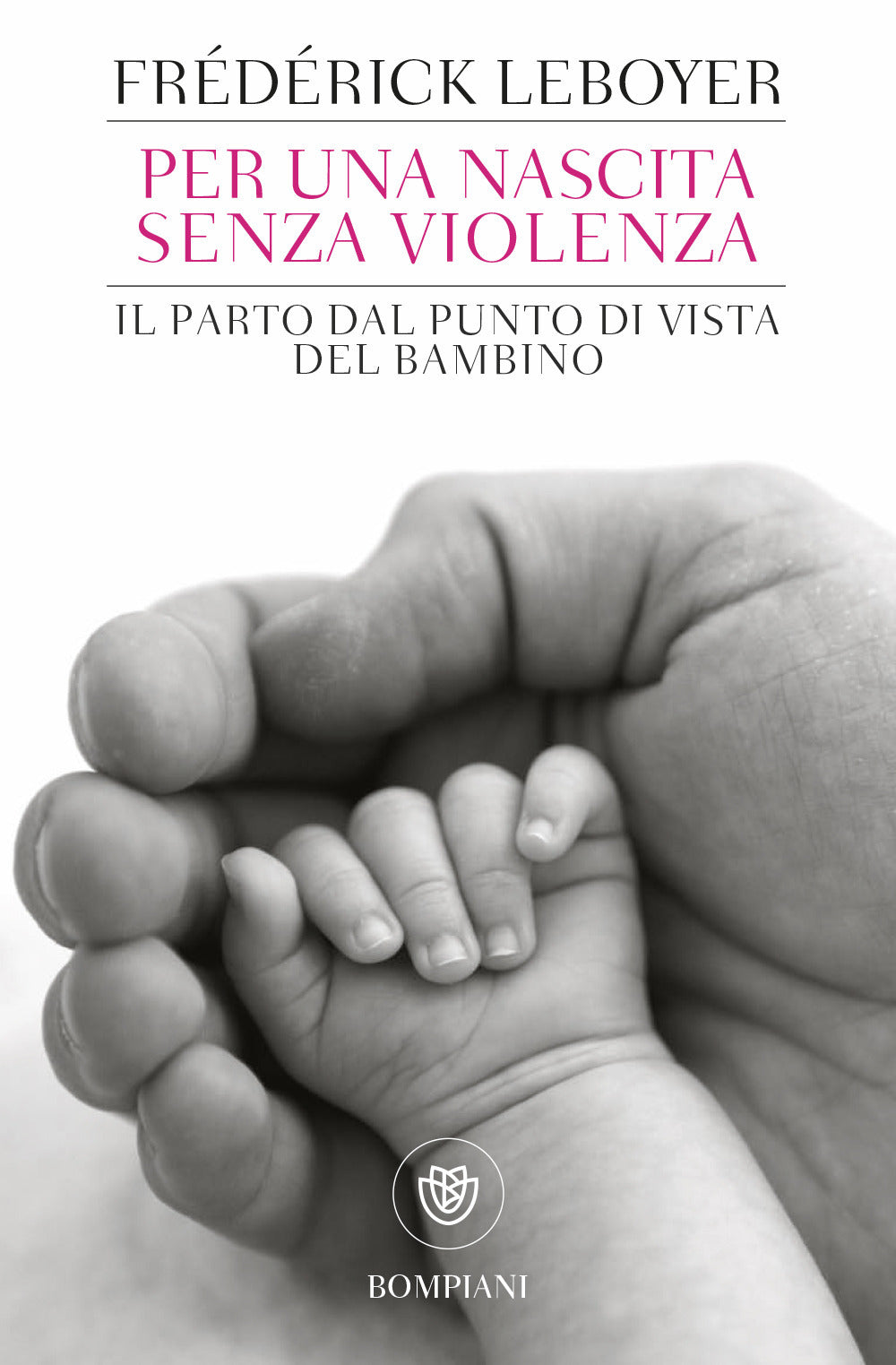 Per Una Nascita Senza Violenza. Il Parto Dal Punto Di Vista Del Bambino - Leboyer Frederick