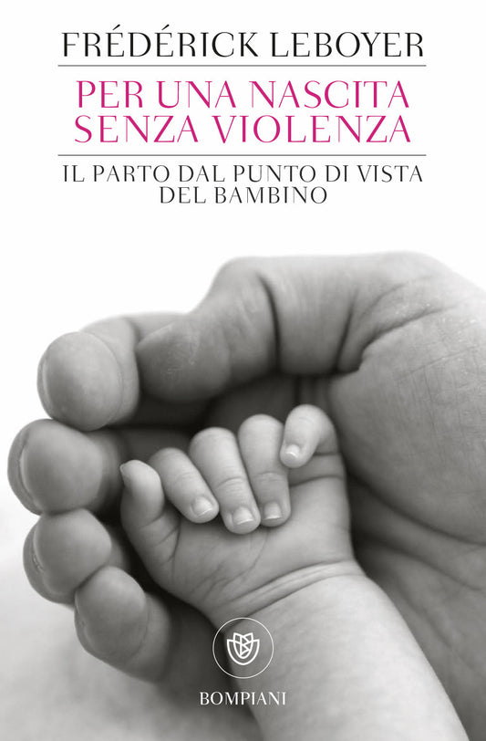 Per Una Nascita Senza Violenza. Il Parto Dal Punto Di Vista Del Bambino - Leboyer Frederick