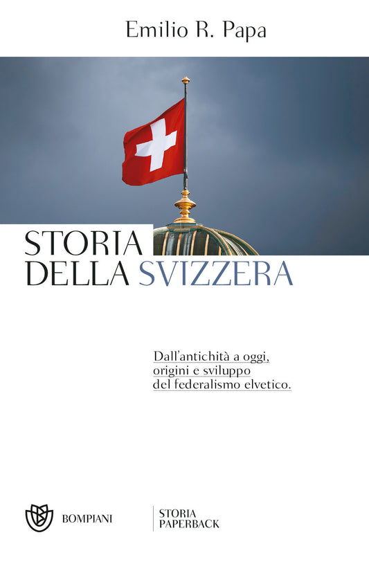 Storia Della Svizzera. Dall'antichita' A Oggi, Origini E Sviluppo Del Federalism - Papa Emilio Raffaele