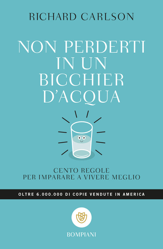 Non Perderti In Un Bicchier D'acqua. Cento Regole Per Imparare A Vivere Meglio - Carlson Richard