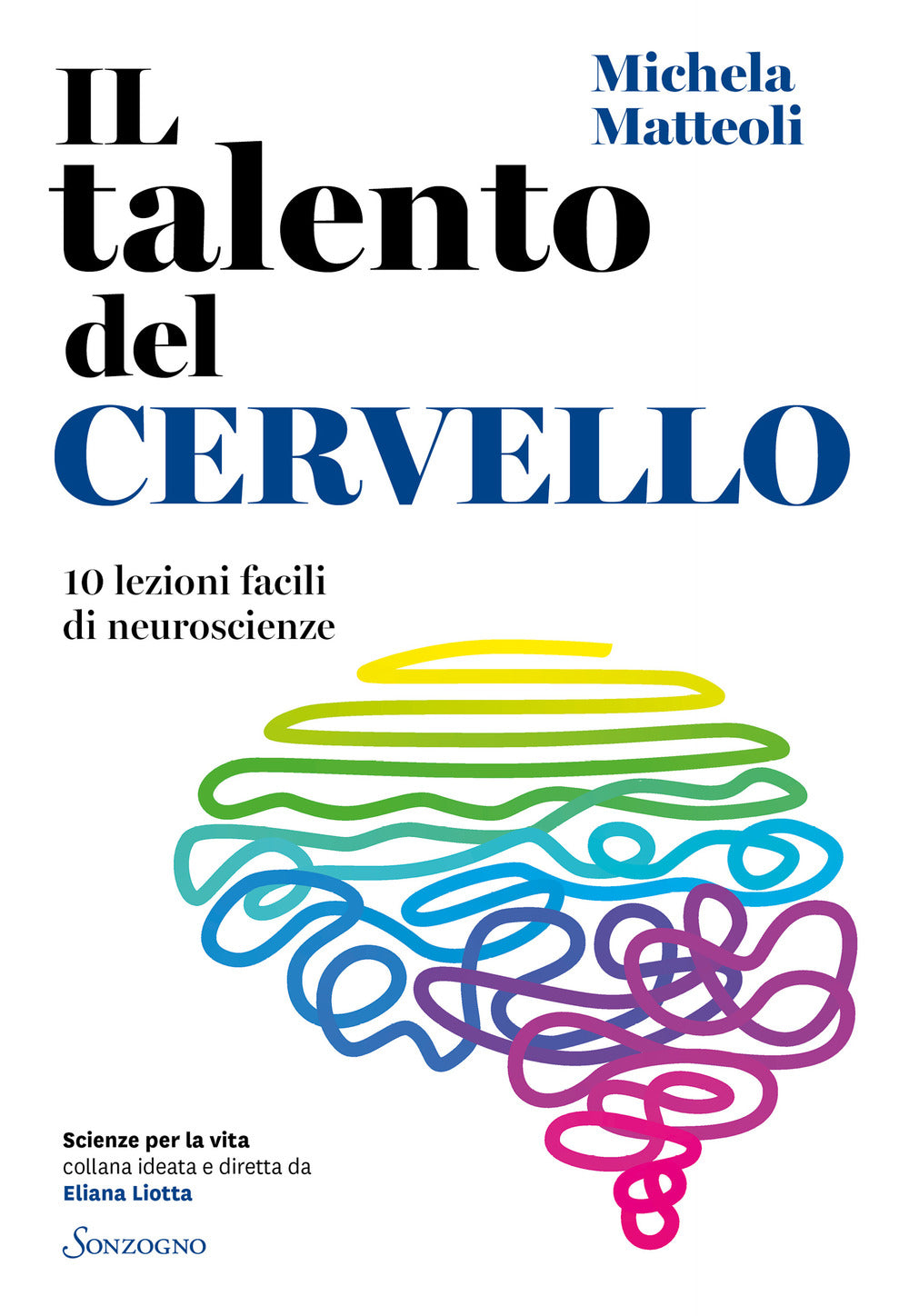 Talento Del Cervello. 10 Lezioni Facili Di Neuroscienze (il) - Matteoli Michela