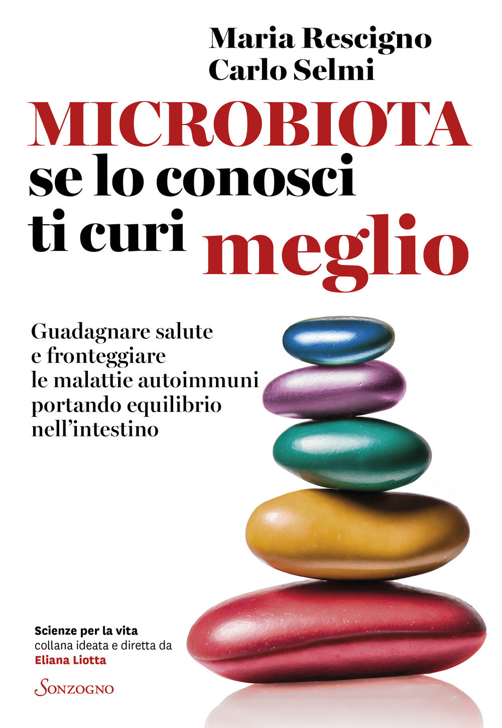 Microbiota, Se Lo Conosci Ti Curi Meglio. Guadagnare Salute E Fronteggiare Le Ma - Rescigno Maria; Selmi Carlo