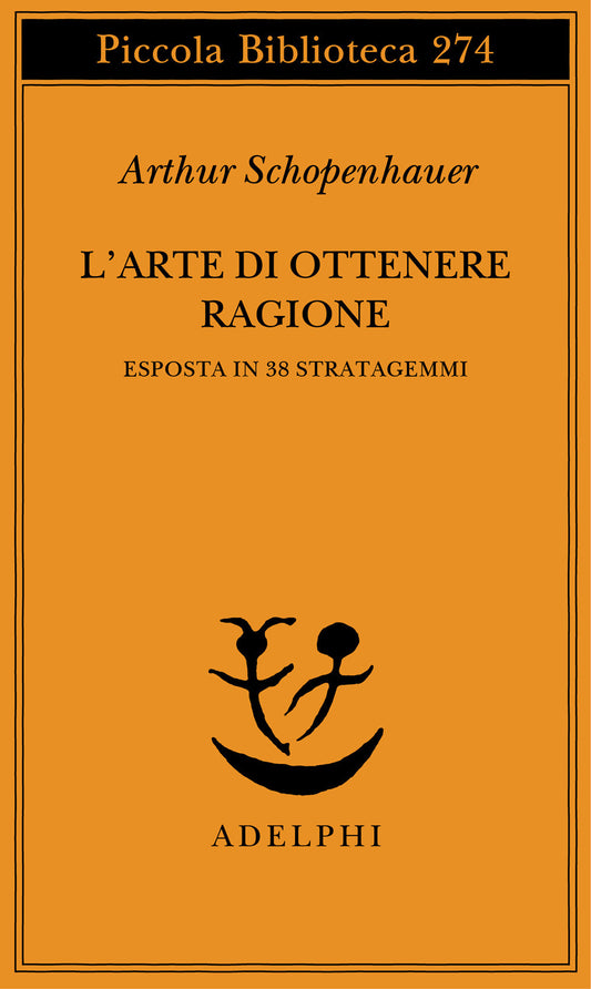 Arte Di Ottenere Ragione Esposta In 38 Stratagemmi (l') - Schopenhauer Arthur; Volpi F. (cur.)