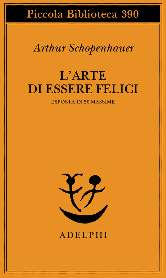 Arte Di Essere Felici Esposta In 50 Massime (l') - Schopenhauer Arthur; Volpi F. (cur.)
