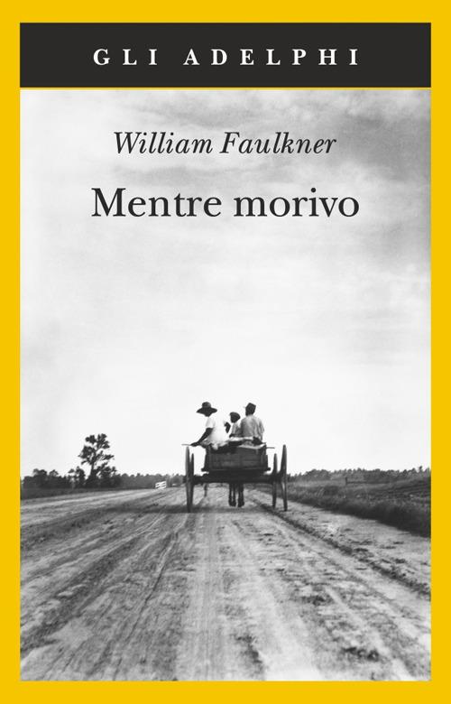 Mentre Morivo - Faulkner William; Materassi M. (cur.)