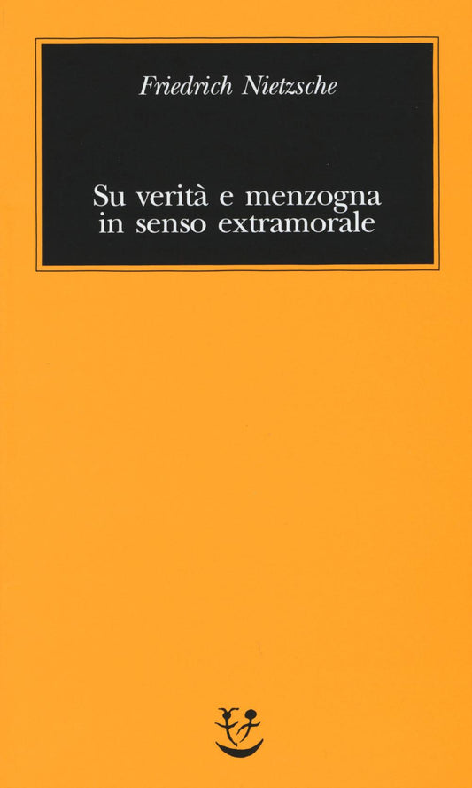 Su Verita' E Menzogna In Senso Extramorale - Nietzsche Friedrich