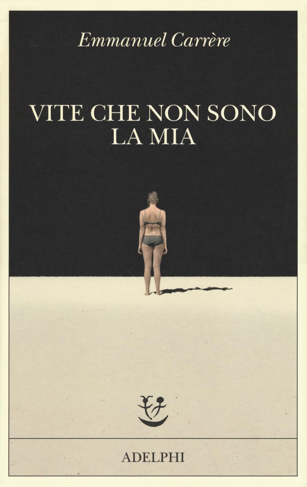 Vite Che Non Sono La Mia - Carrere Emmanuel