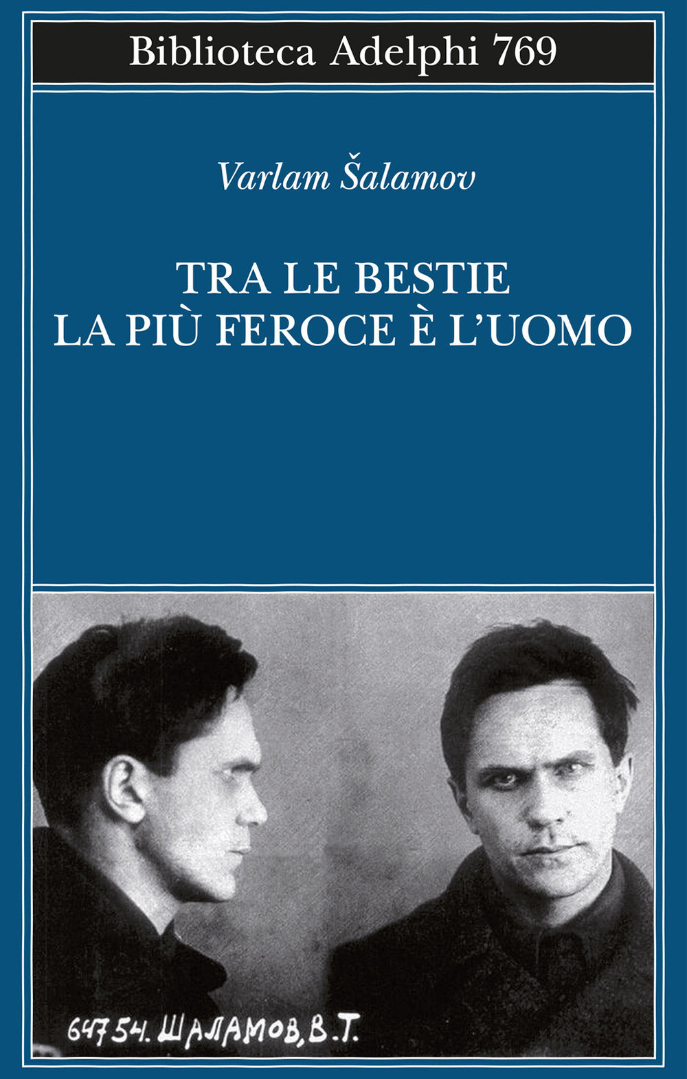Tra Le Bestie La Piu' Feroce E' L'uomo - Salamov Varlam; Sirotinskaja I. P. (cur.)