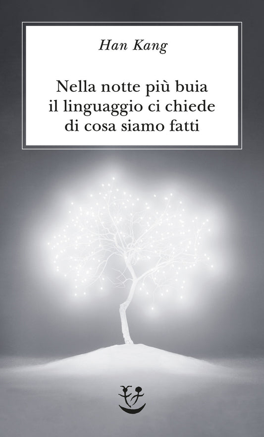 Nella Notte Piu' Buia Il Linguaggio Ci Chiede Di Cosa Siamo Fatti - Kang Han; Ciccimarra M. Z. (cur.)
