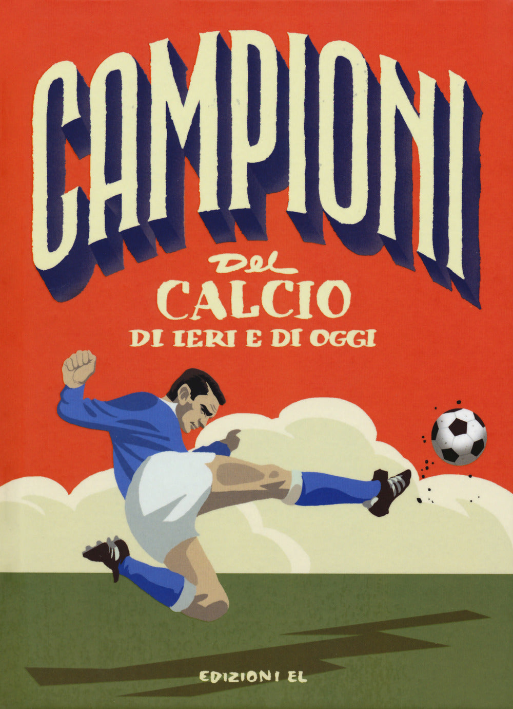 Campioni Del Calcio Di Ieri E Oggi. Ediz. A Colori - Menozzi Mark