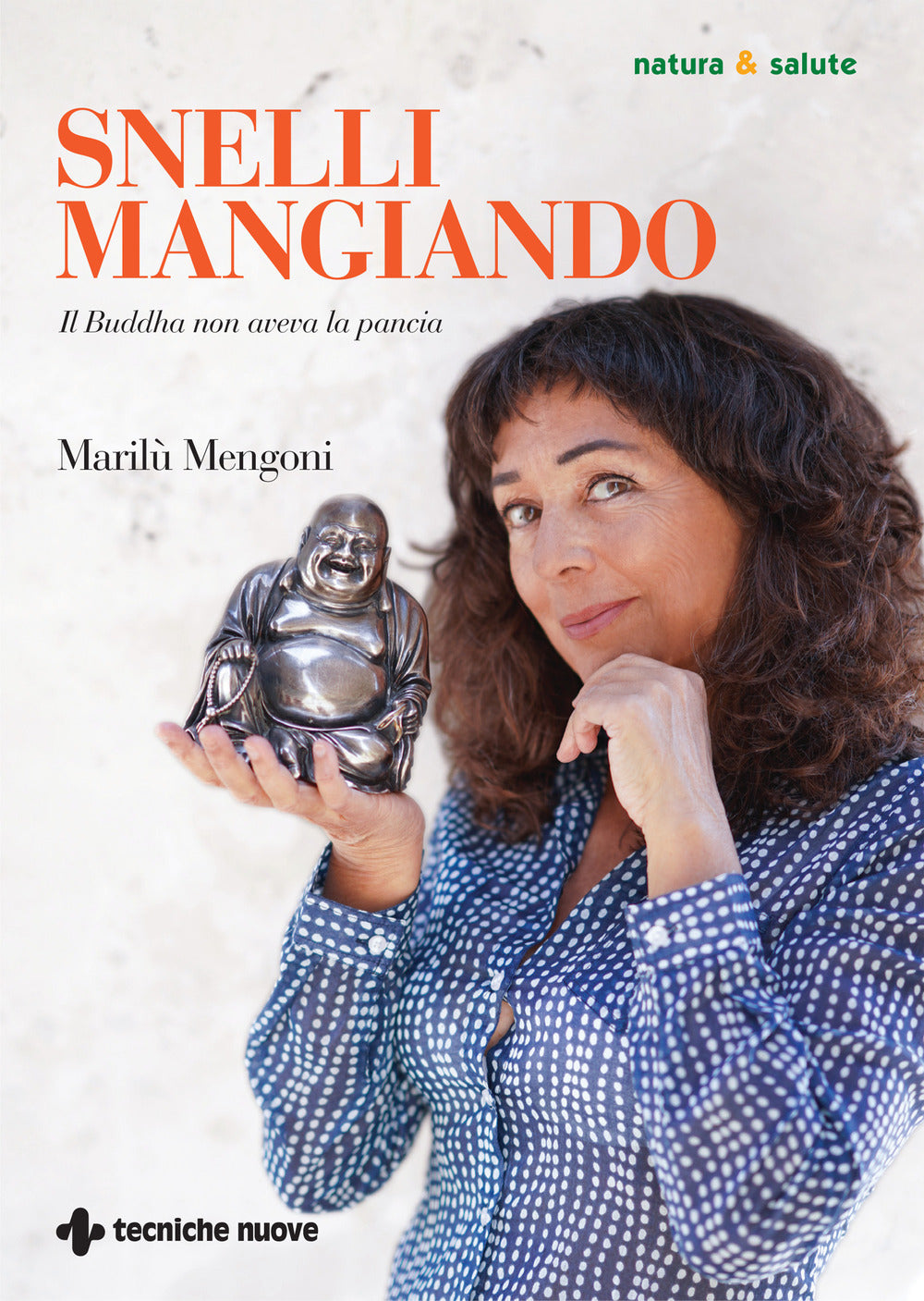 Snelli Mangiando. Il Buddha Non Aveva La Pancia - Mengoni, Marilù