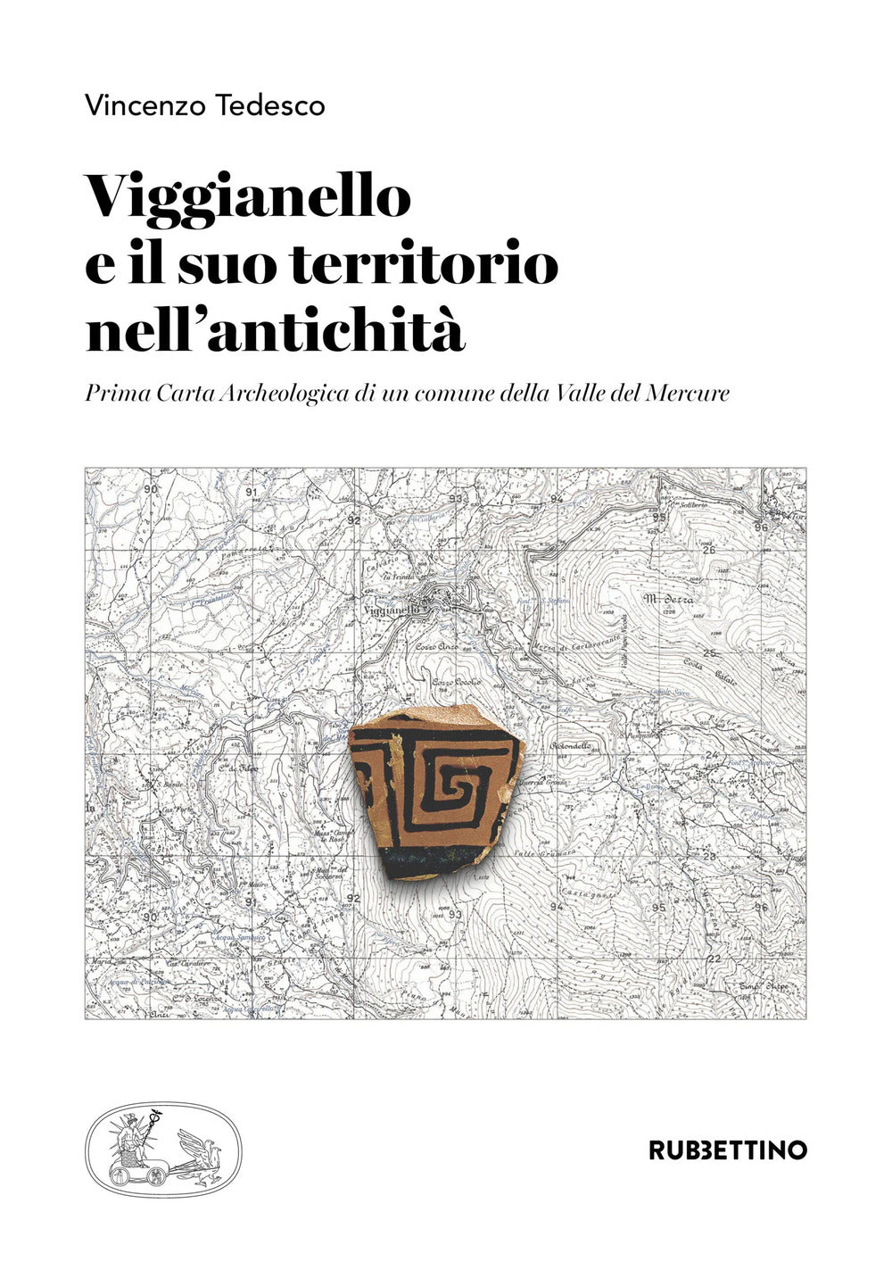 Viggianello e Il Suo Territorio Nell'antichita. Prima Carta Archeologica Di Un Comune Della Valle Del Mercure - Tedesco, Vincenzo