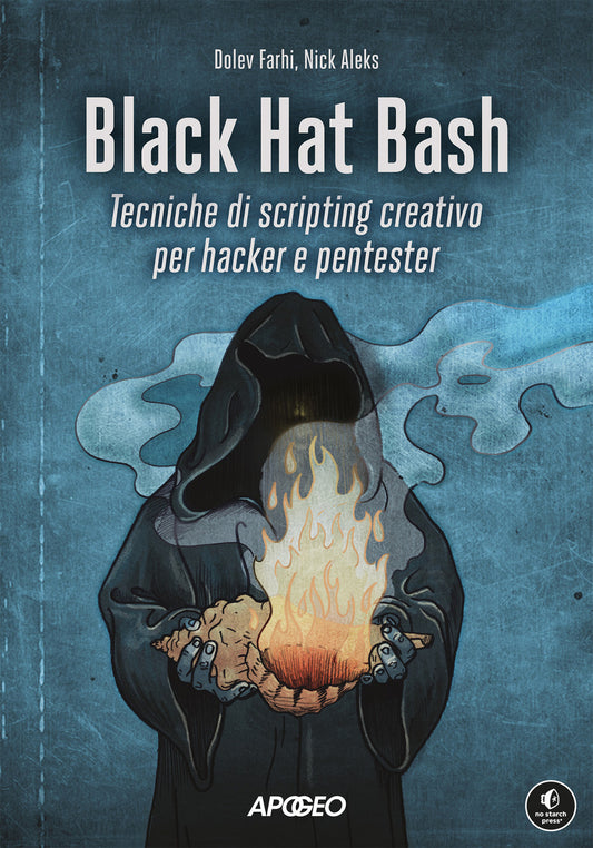 Black Hat Bash. Tecniche Di Scripting Creativo Per Hacker E Pentester - Farhi Dolev; Aleks Nick