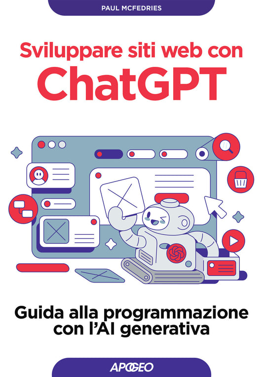 Sviluppare Siti Web Con Chatgpt. Guida Alla Programmazione Con L'ai Generativa - Mcfedries Paul