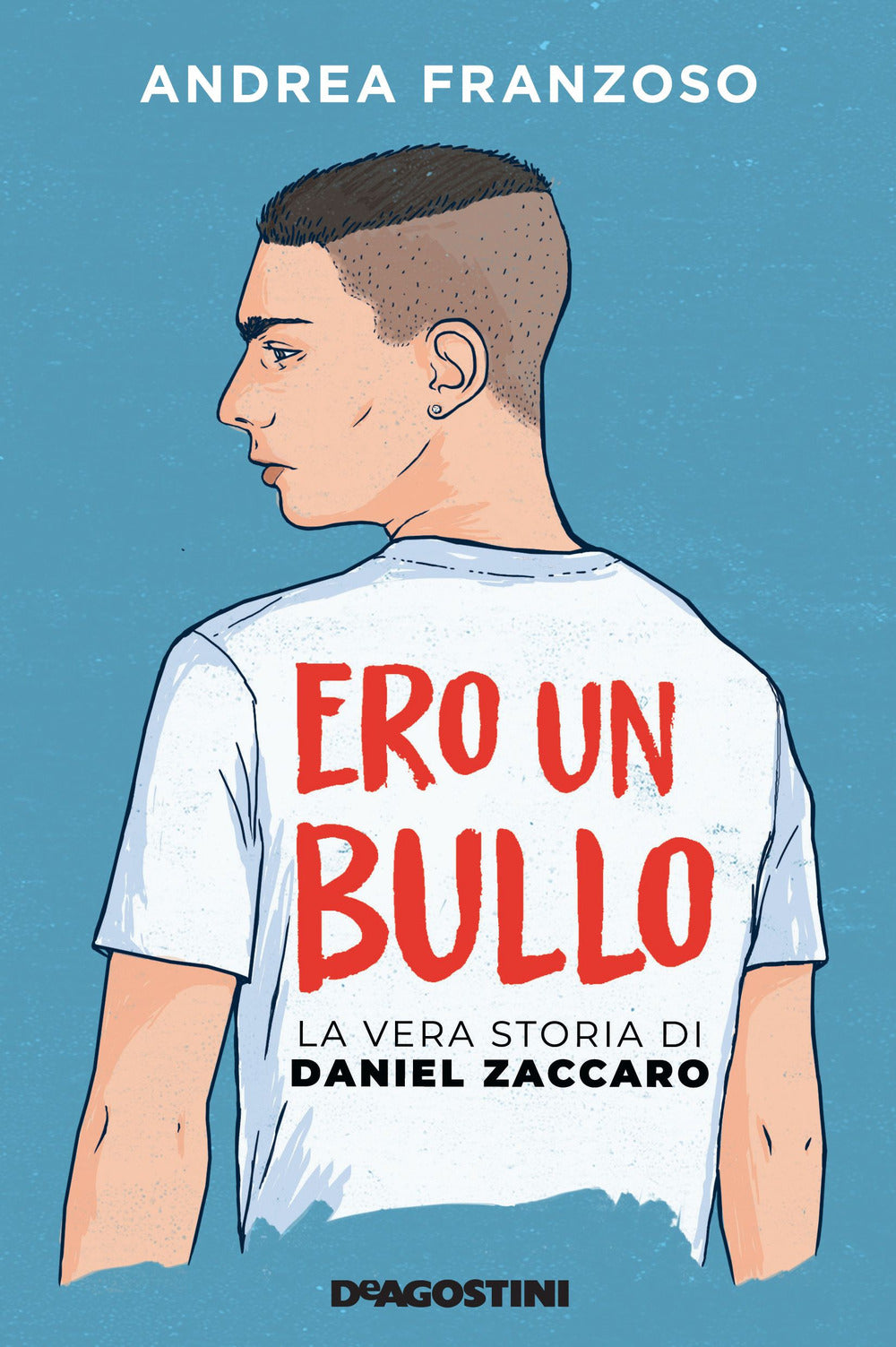 Ero Un Bullo. La Vera Storia Di Daniel Zaccaro - Franzoso Andrea