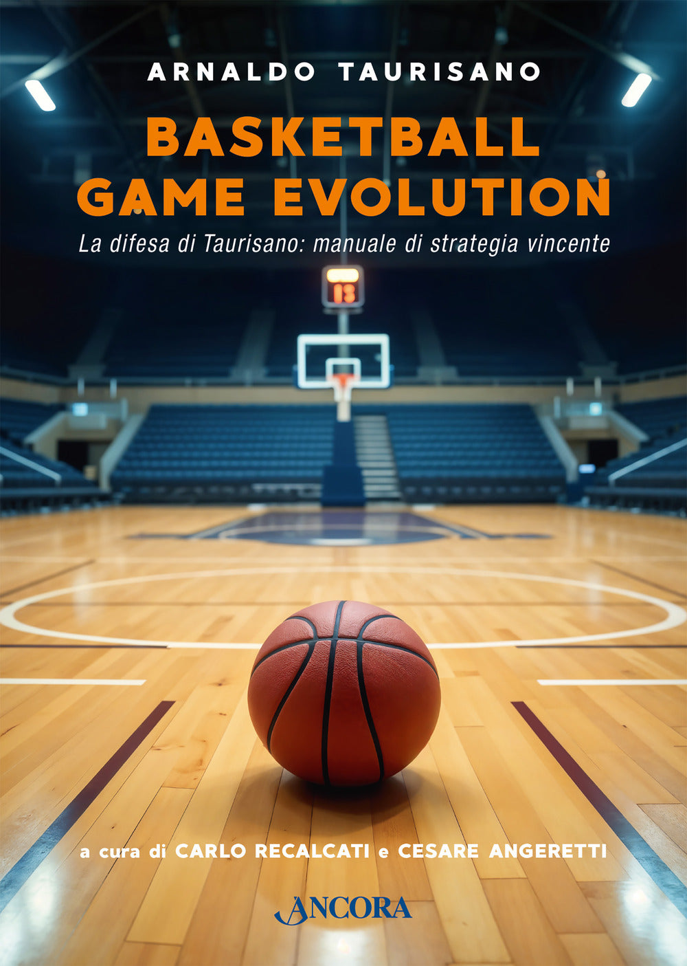 Basketball Game Evolution. La Difesa Di Taurisano: Manuale Di Strategia Vincente - Taurisano, Arnaldo
