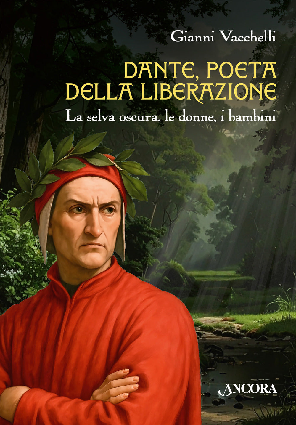 Dante, Poeta Della Liberazione. La Selva Oscura, Le Donne, i Bambini - Vacchelli, Gianni