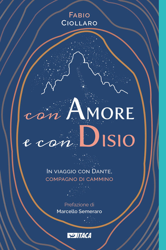 Con Amore e Con Disio. In Viaggio Con Dante, Compagno Di Cammino - Ciollaro, Fabio