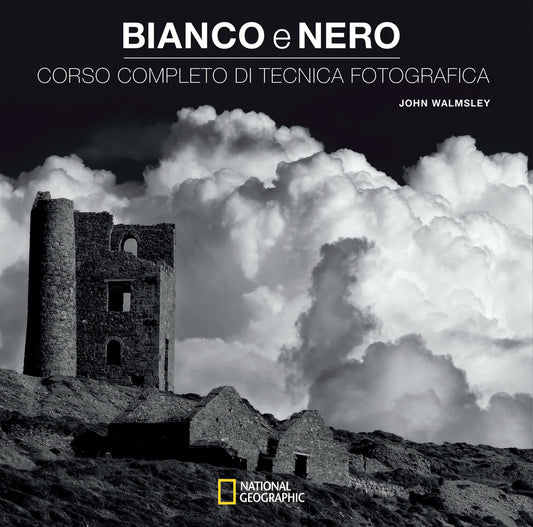 Bianco E Nero. Corso Completo Di Tecnica Fotografica - Walmsley John