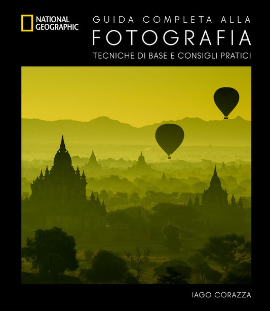 Guida Completa Alla Fotografia. Tecniche Di Base E Consigli Pratici. Ediz. A Col - Corazza Iago
