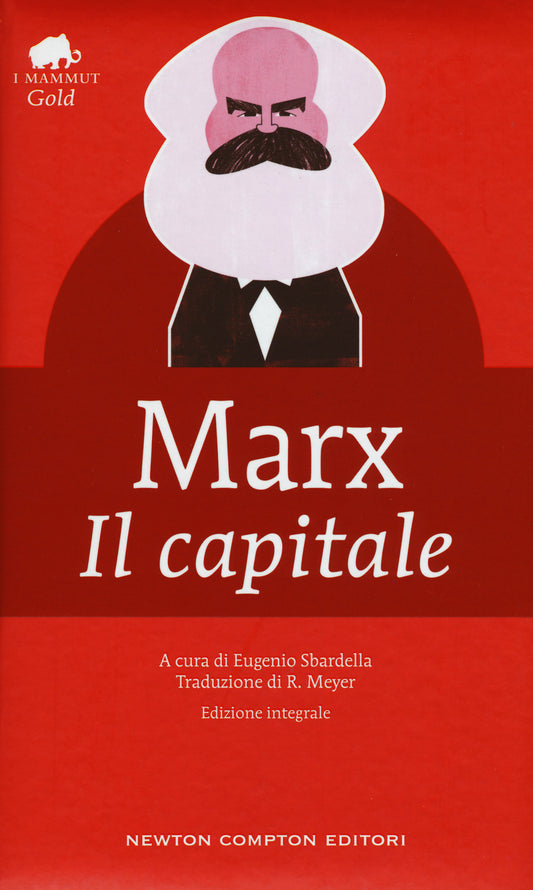 Capitale. Ediz. Integrale (il) - Marx Karl; Sbardella E. (cur.)