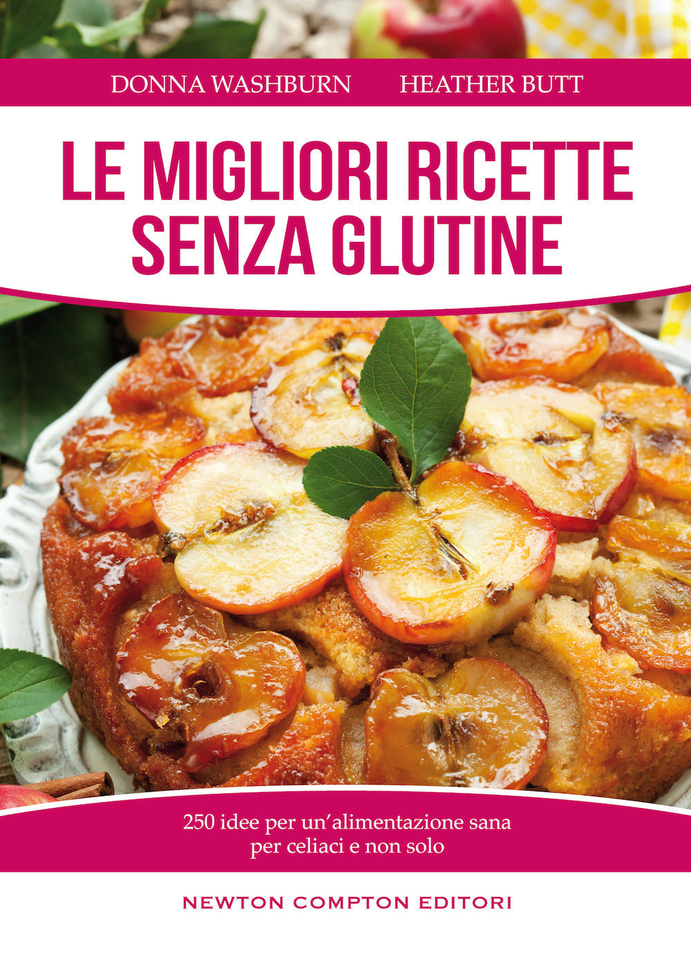 Migliori Ricette Senza Glutine. 250 Idee Per Un'alimentazione Sana Per Celiaci E - Washburn Donna; Butt Heather