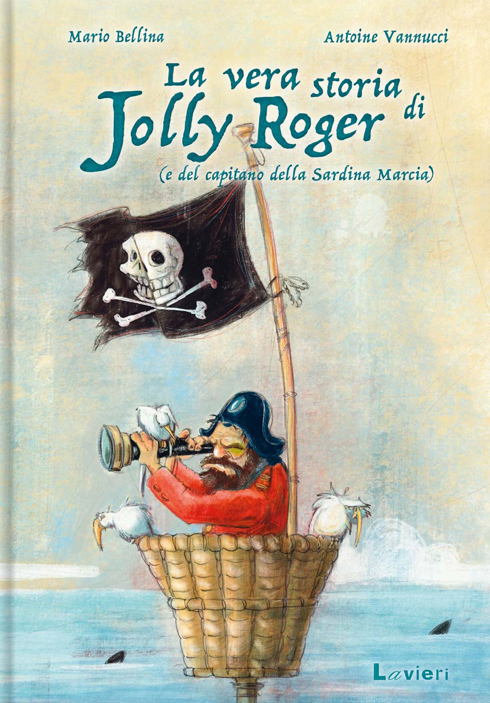 Vera Storia Di Jolly Roger (e Del Capitano Della Sardina Marcia) (la) - Bellina Mario; Vannucci Antoine