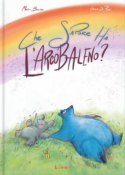 Che Sapore Ha L'arcobaleno? Ediz. Illustrata - Bellina Mario; De Pieri Erika