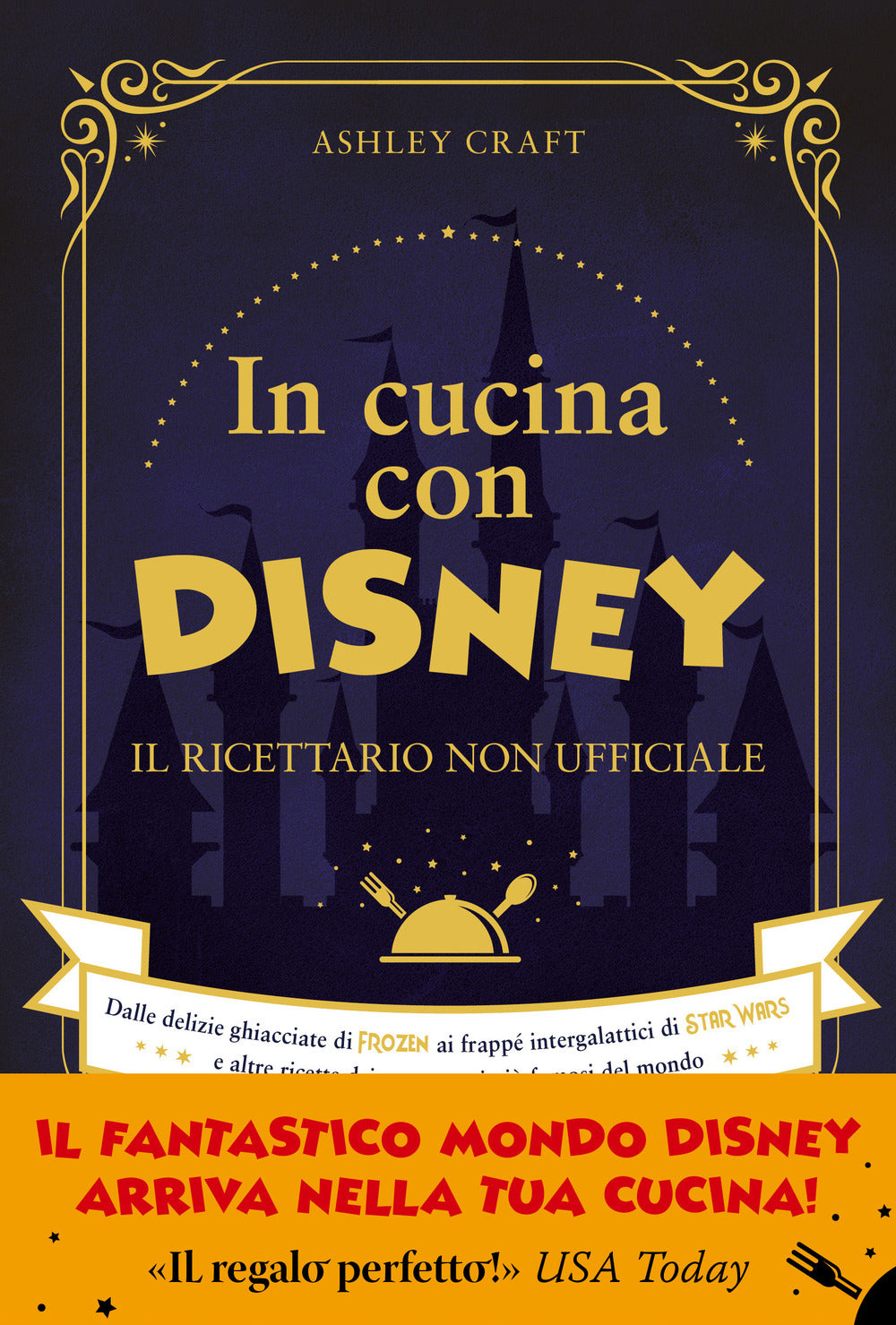 In Cucina Con Disney. Il Ricettario Non Ufficiale. Dalle Delizie Ghiacciate Di F - Craft Ashley
