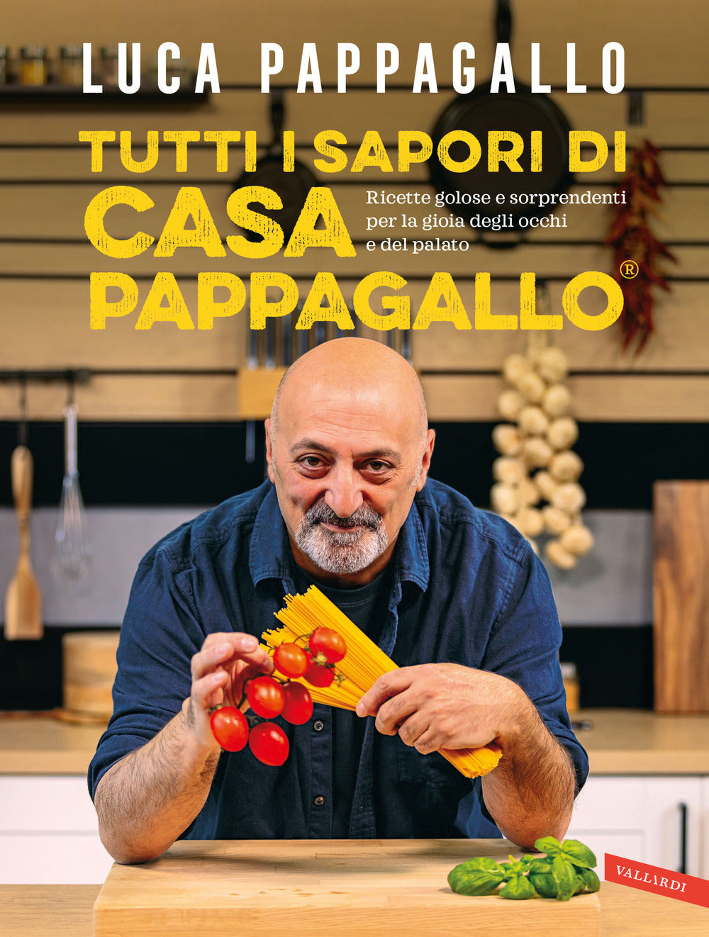 Tutti I Sapori Di Casa Pappagallo. Ricette Golose E Sorprendenti Per La Gioia De - Pappagallo Luca