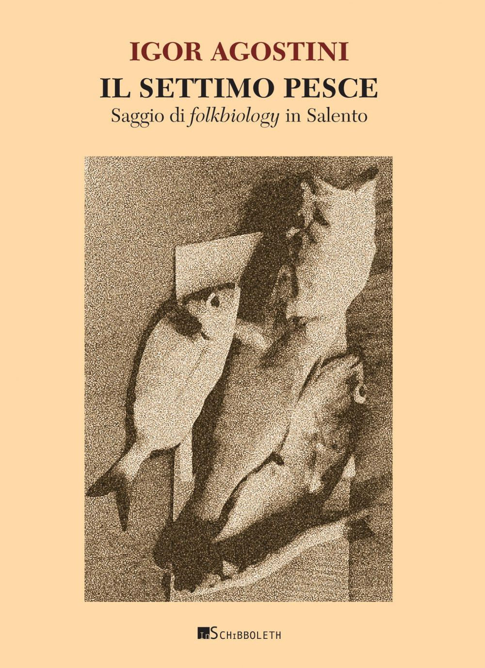 Il Settimo Pesce. Saggio Di Folkbiology In Salento - Agostini, Igor