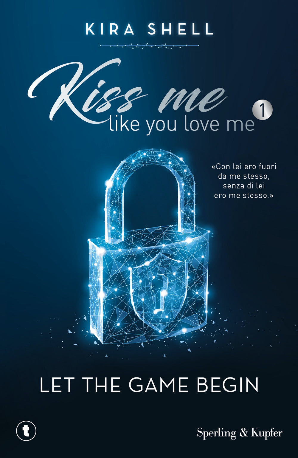 Let The Game Begin. Kiss Me Like You Love Me. Ediz. Italiana. Vol. 1 - Shell Kira