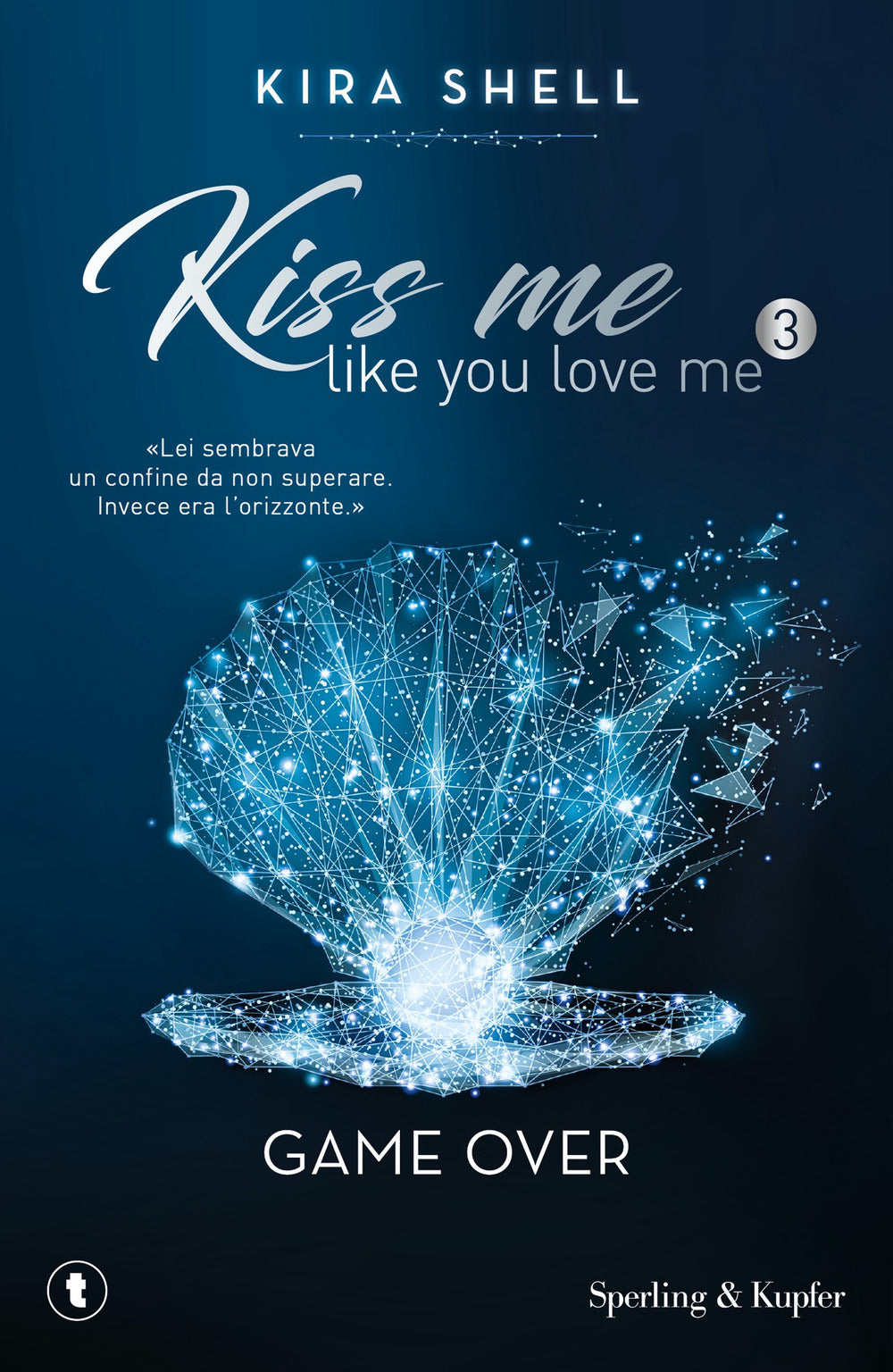 Game Over. Kiss Me Like You Love Me. Ediz. Italiana. Vol. 3 - Shell Kira