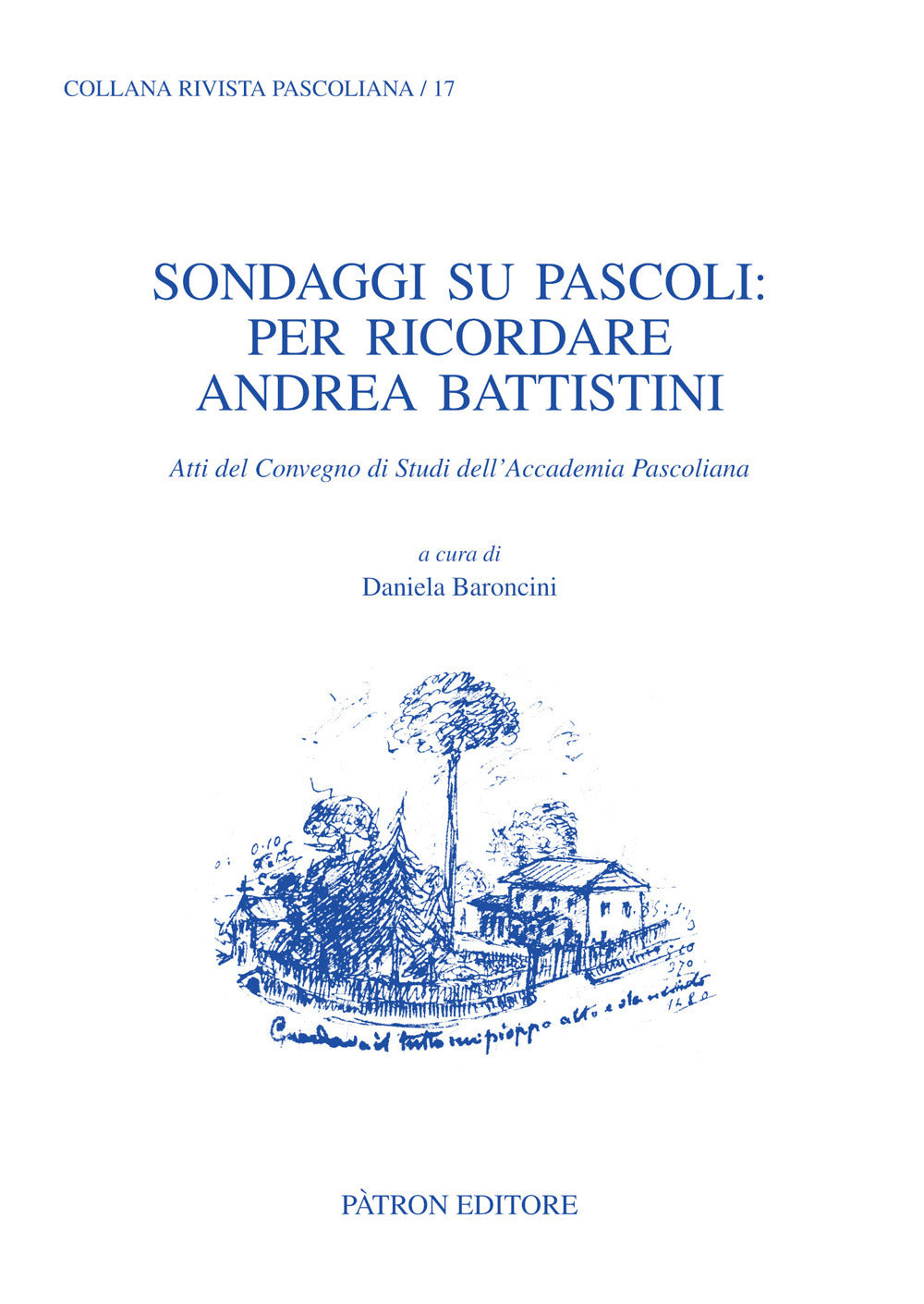 Sondaggi Su Pascoli: Per Ricordare Andrea Battistini. Atti Del Convegno Di Studi Dell'accademia Pascoliana -
