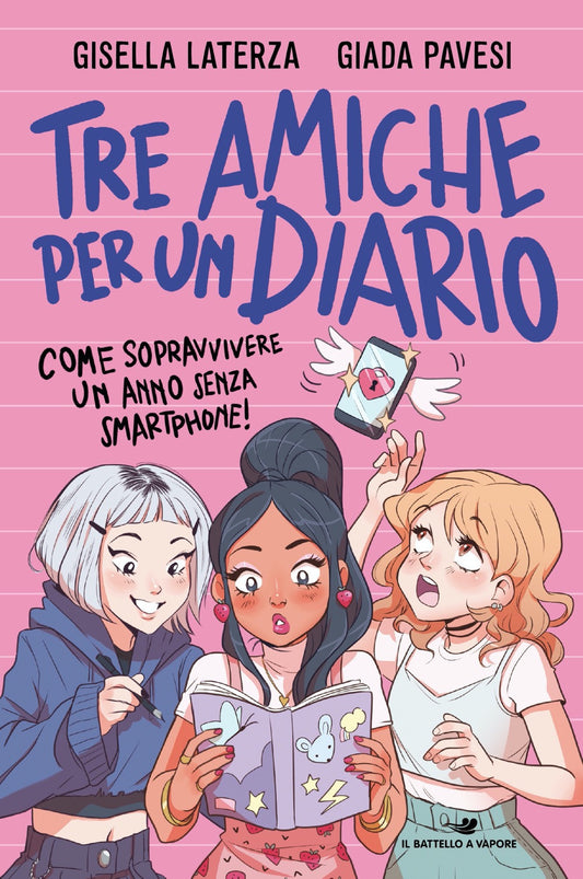 Tre Amiche Per Un Diario. Come Sopravvivere Un Anno Senza Smartphone! - Pavesi Giada; Laterza Gisella