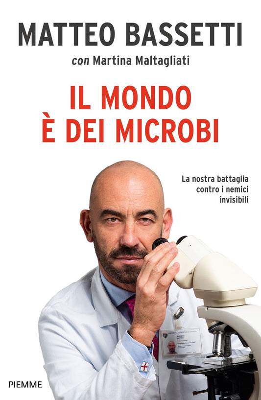 Mondo E' Dei Microbi. La Nostra Battaglia Contro I Nemici Invisibili (il) - Bassetti Matteo