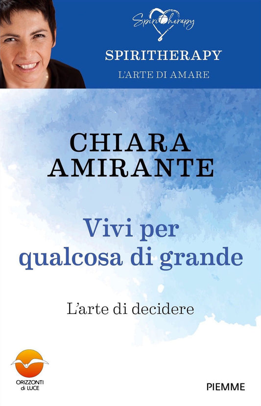 Vivi Per Qualcosa Di Grande. L'arte Di Decidere - Amirante Chiara