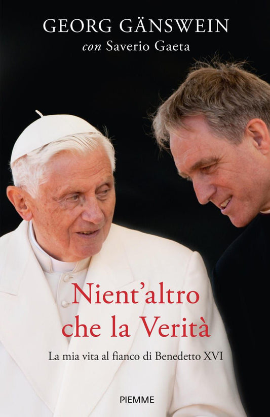Nient'altro Che La Verita'. La Mia Vita Al Fianco Di Benedetto Xvi - Ganswein Georg