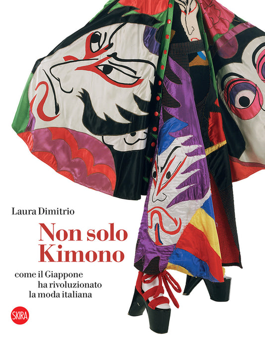 Non Solo Kimono. Come Il Giappone Ha Rivoluzionato La Moda Italiana - Dimitrio Laura