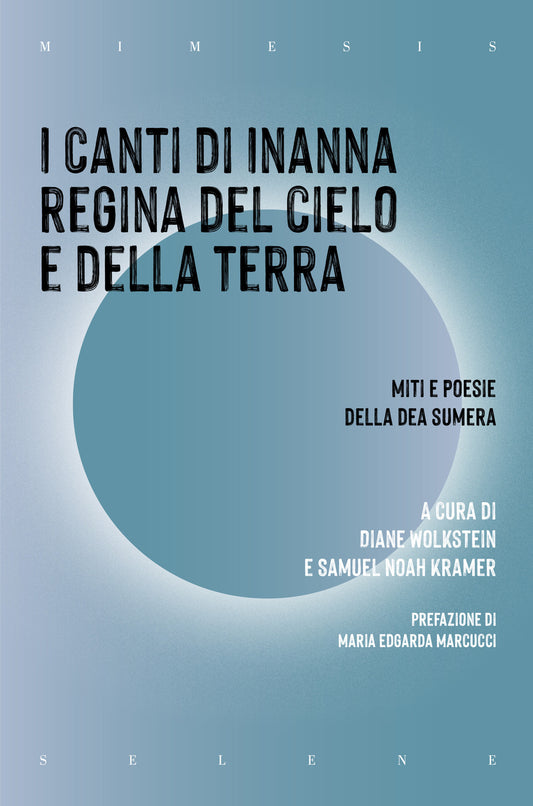 Canti Di Inanna Regina Del Cielo E Della Terra. Miti E Poesie Della Dea Sumera ( - Wolkstein D. (cur.); Kramer S. N. (cur.)