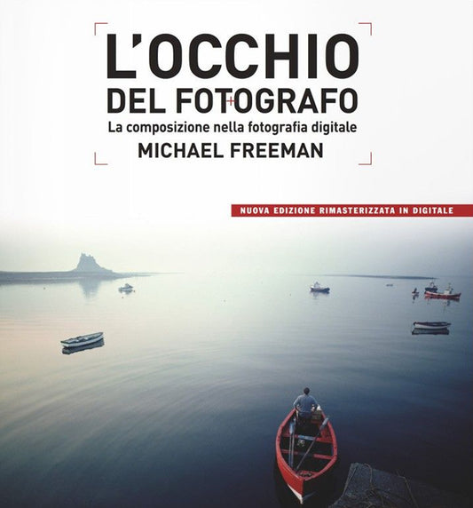 Occhio Del Fotografo. La Composizione Nella Fotografia Digitale (l') - Freeman Michael
