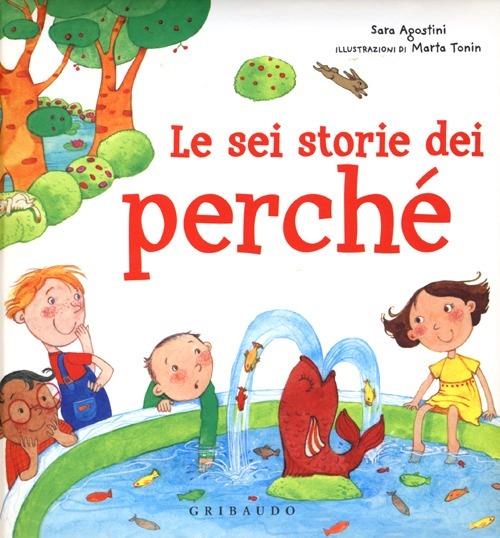 Sei Storie Dei Perche'. Ediz. Illustrata (le) - Agostini Sara