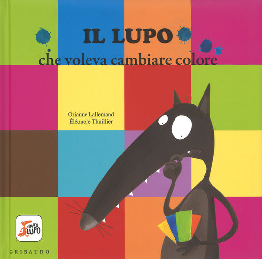 Lupo Che Voleva Cambiare Colore. Amico Lupo. Ediz. Illustrata (il) - Lallemand Orianne