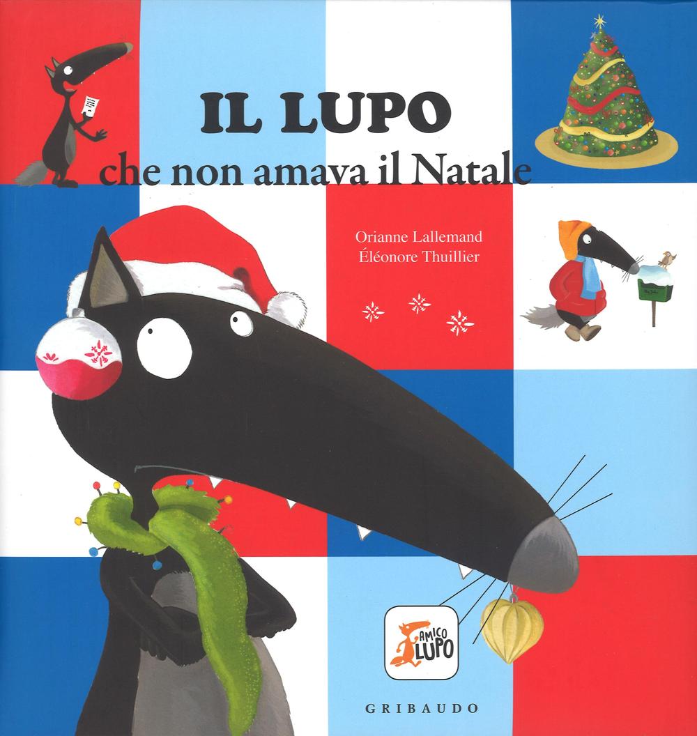 Lupo Che Non Amava Il Natale. Amico Lupo. Ediz. A Colori (il) - Lallemand Orianne
