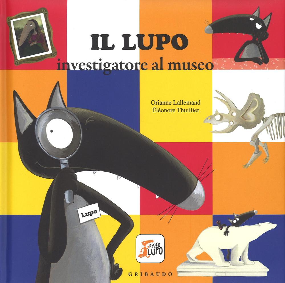 Lupo Investigatore Al Museo. Amico Lupo. Ediz. A Colori (il) - Lallemand Orianne